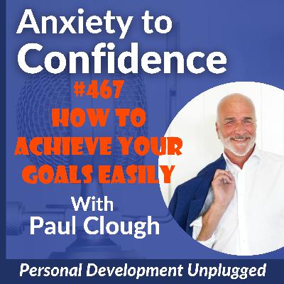 #467 How To Achieve Your Goals Easily