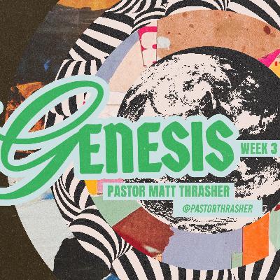 Sunday January 18th, 2026 | GENESIS - Week 3 | Pastor Matt Thrasher