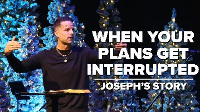 Joseph | When Your Plans Get Interrupted