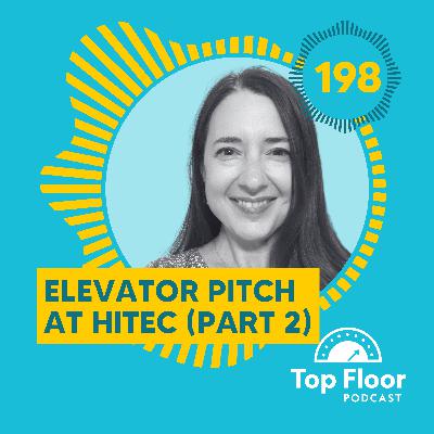 198 | Elevator Pitch at HITEC (Part 2)