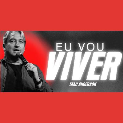 Eu vou viver - Pr. Mac Anderson