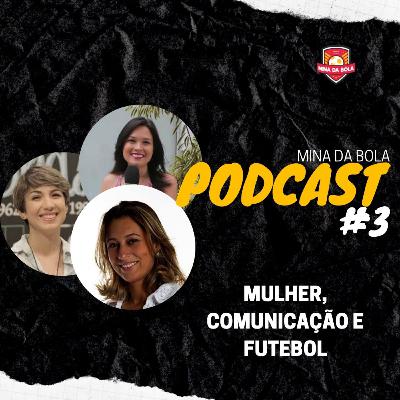 Mina da Bola: EP#3 - Mulher & Futebol & Comunicação Mina da Bola: EP#3 - Mulher & Futebol & Comunicação