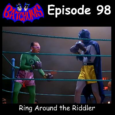 BatChums Episode 98 – Ring Around the Riddler