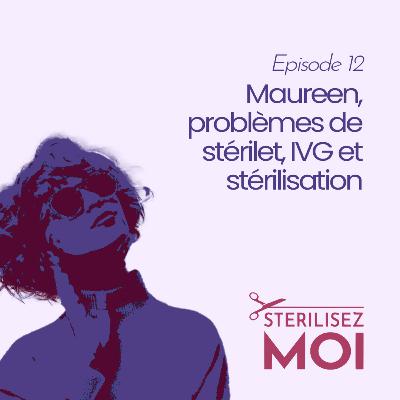 #12 - Maureen, problèmes de stérilet, IVG et stérilisation