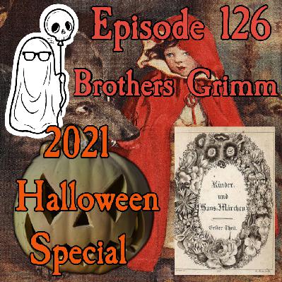 Episode 126 - The Brothers Grimm Halloween Special Episode 126 - The Brothers Grimm Halloween Special