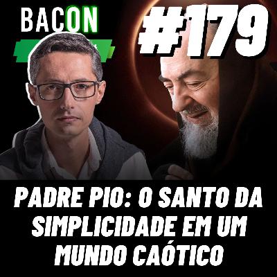 BACON 179 - PADRE PIO: O SANTO DA SIMPLICIDADE EM UM MUNDO CAÓTICO│ Professor Raphael Tonon BACON 179 - PADRE PIO: O SANTO DA SIMPLICIDADE EM UM MUNDO CAÓTICO│ Professor Raphael Tonon