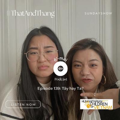 S3E139: Tây hay Ta? (Day 139) #ThậtAndThẳng S3E139: Tây hay Ta? (Day 139) #ThậtAndThẳng