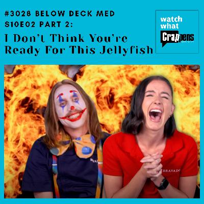 #3028 Below Deck Med S10E02 Part 2: I Don’t Think You’re Ready For This Jellyfish