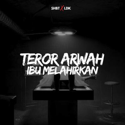 SHBT X LDK 22 - TEROR ARWAH IBU MELAHIRKAN