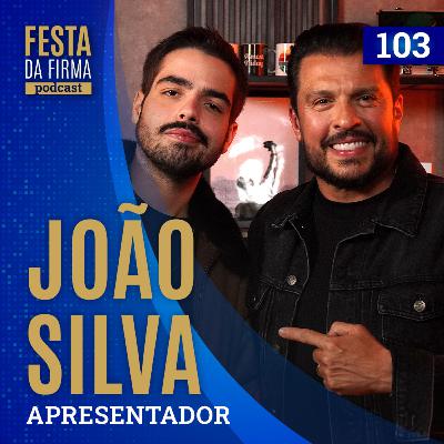 JOÃO SILVA | FESTA DA FIRMA PODCAST #103