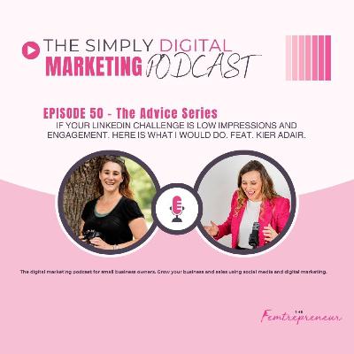 Episode #50 - The Advice Series: feat. Kier Adair. If your LinkedIn challenge is low impressions and engagement, here is what I would do Episode #50 - The Advice Series: feat. Kier Adair. If your LinkedIn challenge is low impressions and engagement, here is what I would do