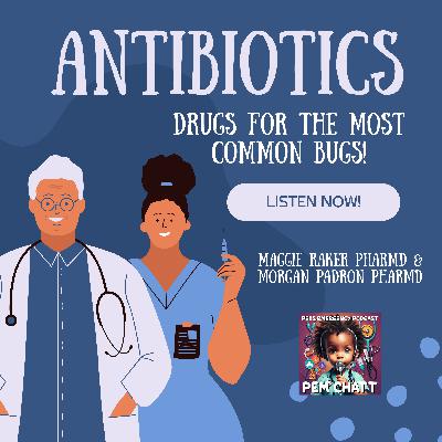 15 | Antibiotics with Pediatric Clinical Pharmacists Maggie Raker and Morgan Padron 15 | Antibiotics with Pediatric Clinical Pharmacists Maggie Raker and Morgan Padron