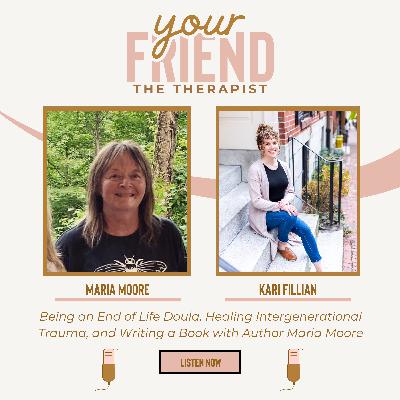Being an End of Life Doula, Healing Intergenerational Trauma, and Writing a Book with Author Maria Moore