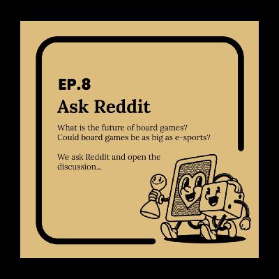 Ep.8 Ask Reddit - Will Boardgames be the next E-Sports Model?