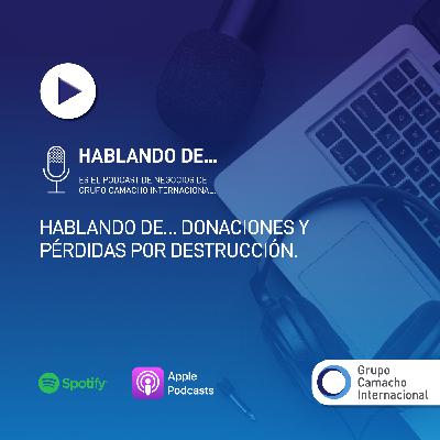Hablando de… Donaciones y pérdidas por destrucción Hablando de… Donaciones y pérdidas por destrucción