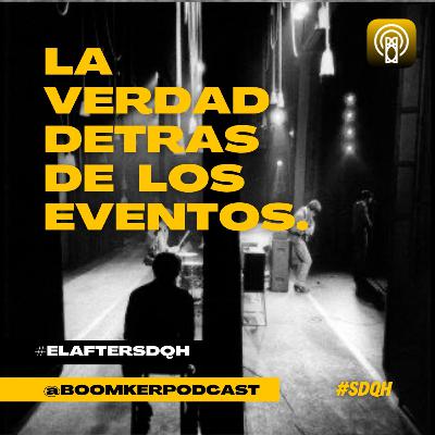 #018 LA VERDAD DETRAS DE LOS EVENTOS |“#elafter1 de #SDQH”|