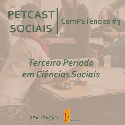 PETCast Sociais | ComPETências #3 - Terceiro Período em Ciências Sociais