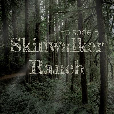 Episode 5: Skinwalker Ranch