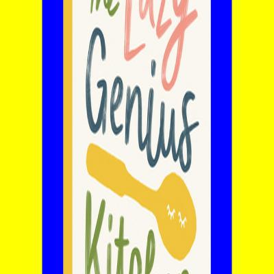 (PDF) Read Online The Lazy Genius Kitchen Have What You Need  Use What You Have  and Enjoy It Like Never Before Free book downloads