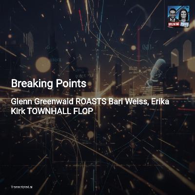 Breaking Points: Bari Weiss’s Rise, CBS Town Hall Flop — Greenwald's Roast Breaking Points: Bari Weiss’s Rise, CBS Town Hall Flop — Greenwald's Roast