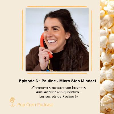 Episode 3. Pauline de Microsteps - Comment structurer son business sans sacrifier son quotidien : Les secrets de Pauline