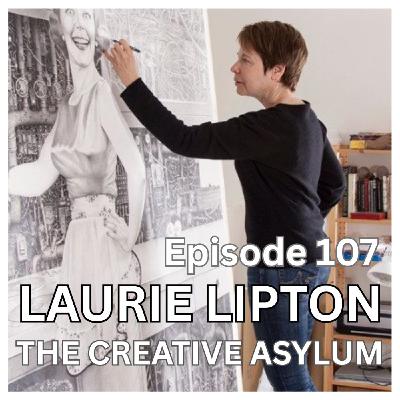 Laurie Lipton (Will Blow Your Mind) - EP107 - The Creative Asylum Laurie Lipton (Will Blow Your Mind) - EP107 - The Creative Asylum