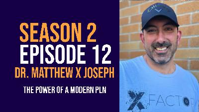 The power of a professional learning network with XFactorEDU’s Dr. Matthew X Joseph