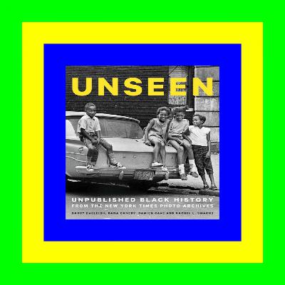 READ/DOWNLOAD=- Unseen: Unpublished Black History from The New York Times Photo Archives [R.A.R]
