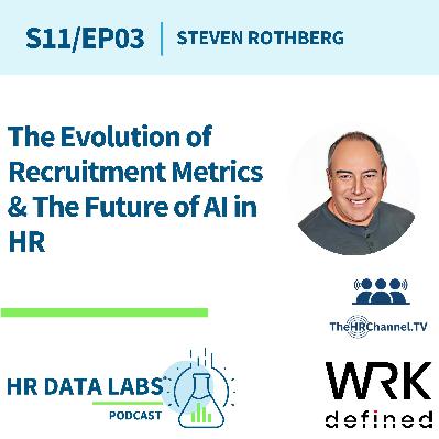 Steven Rothberg - The Evolution of Recruitment Metrics & The Future of AI in HR Steven Rothberg - The Evolution of Recruitment Metrics & The Future of AI in HR