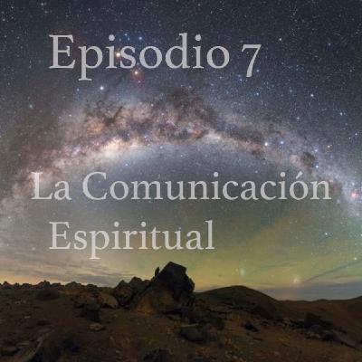 Episodio 7: La Comunicación Espiritual