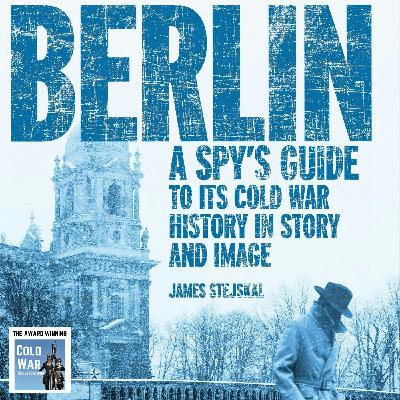 Berlin: A Spy’s Guide to its Cold War History (415)