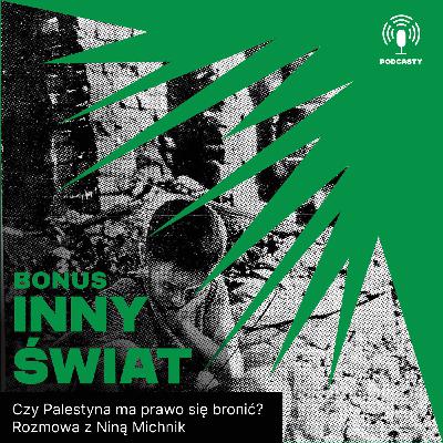 🍉 Bonusowy odcinek specjalny 🍉 Czy Palestyna ma prawo się bronić? Rozmowa z Niną Michnik