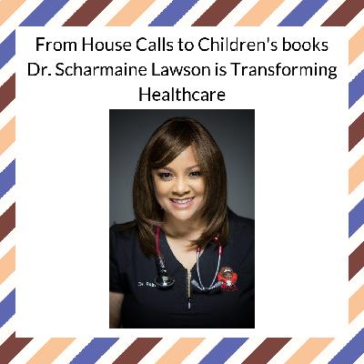 From House Calls to Children's books - Dr. Scharmaine Lawson is Transforming Healthcare From House Calls to Children's books - Dr. Scharmaine Lawson is Transforming Healthcare