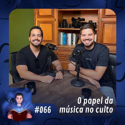 66 - O papel da música no culto (ft. Cante as Escrituras) 66 - O papel da música no culto (ft. Cante as Escrituras)