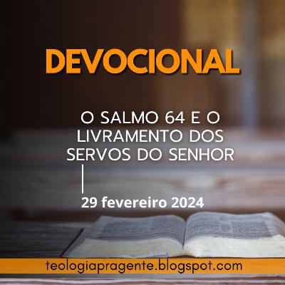 O SALMO 64 E O LIVRAMENTO DOS SERVOS DO SENHOR
