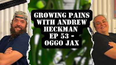 Growing Pains with Andrew Heckman - Ep53 - OGGO Jax Growing Pains with Andrew Heckman - Ep53 - OGGO Jax