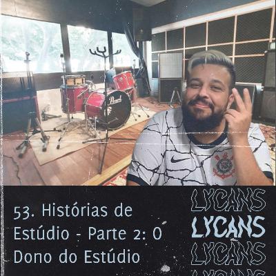 Lycans 53 - Histórias de Estúdio - Parte 2: O Dono do Estúdio