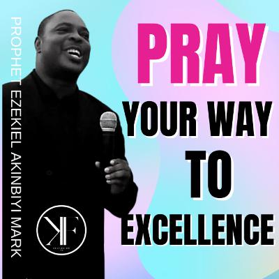 PRAY YOUR WAY TO EXCELLENCE - PRAY WITH ME [YORUBA] || PROPHET EZEKIEL AKINBIYI MARK