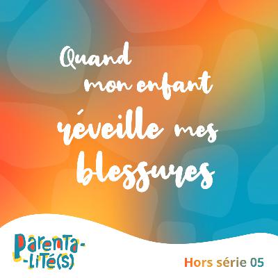 Quand mon enfant réveille mes blessures Quand mon enfant réveille mes blessures