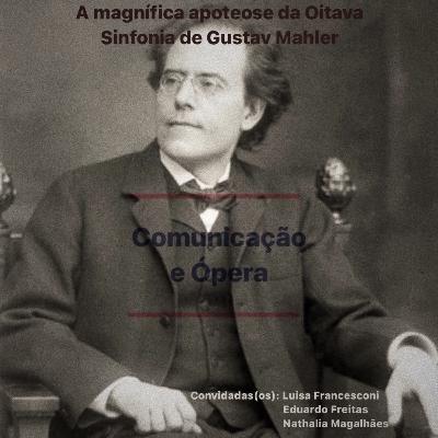 #4 - A Magnífica Apoteose da Oitava Sinfonia de Gustav Mahler #4 - A Magnífica Apoteose da Oitava Sinfonia de Gustav Mahler