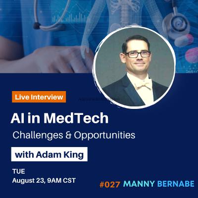 #027 AI in MedTech: Challenges & Opportunities w/ Adam King