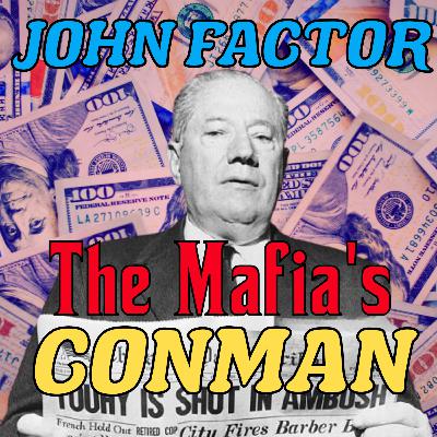 Season 5 Episode 3: John "Jake The Barber" Factor - The Greatest Con-Man and Mobster you’ve never heard of!