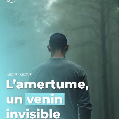 L’amertume, un venin invisible L’amertume, un venin invisible