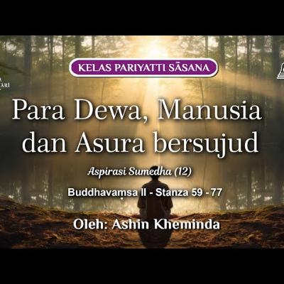 Ashin Kheminda - PARA DEWA, MANUSIA DAN ASURA BERSUJUD: Buddhavamsa II Stanza 59-77