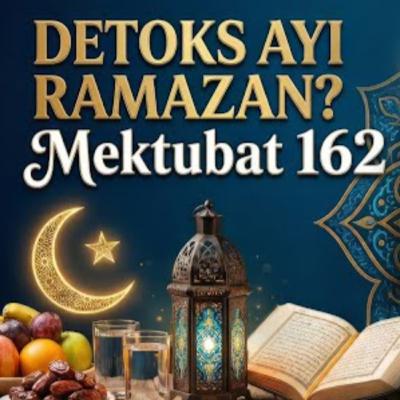 Detoks ayı Ramazan? - Mektubat 162 / Kerem Önder