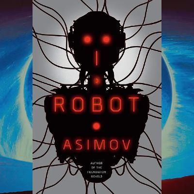 "I, Robot" by Isaac Asimov - Part 2 "I, Robot" by Isaac Asimov - Part 2