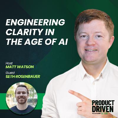 Engineering Clarity in the Age of AI with Seth Rosenbauer Engineering Clarity in the Age of AI with Seth Rosenbauer