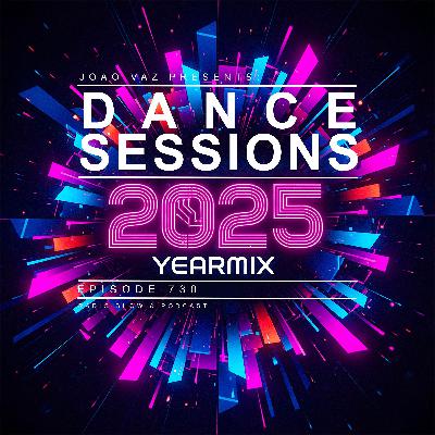 Dance Sessions Ep. 730 (YEARMIX 2025) Dance Sessions Ep. 730 (YEARMIX 2025)