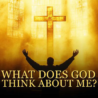 What Does God Think About Me?