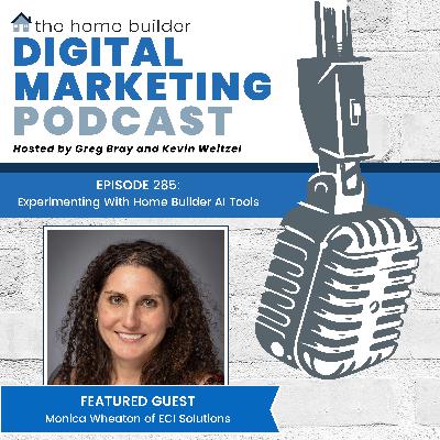 Episode #285: Experimenting With Home Builder AI Tools - Monica Wheaton